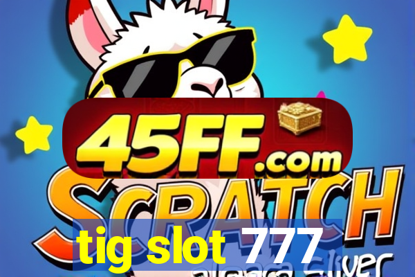 tig slot 777